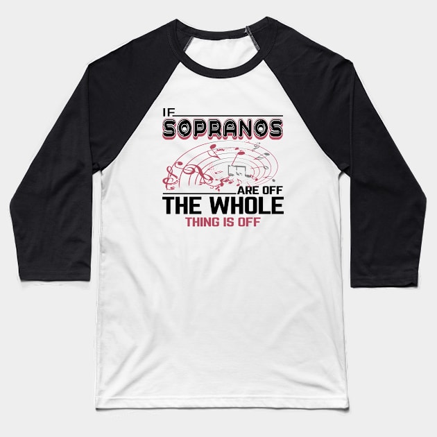 If sopranos are off the whole thing is off for choir singers Baseball T-Shirt by artsytee